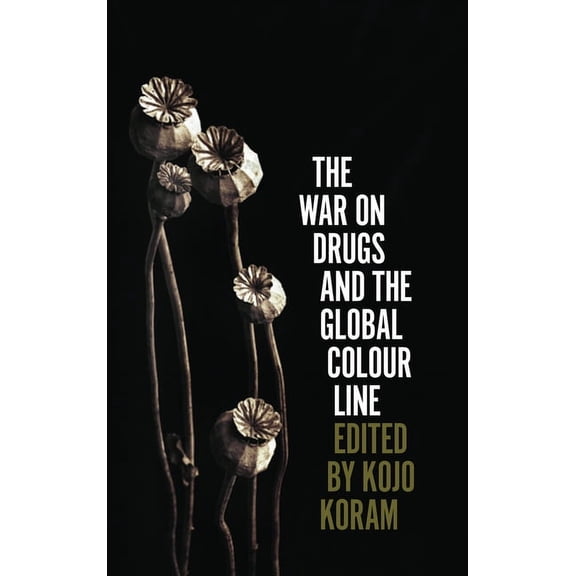 The War on Drugs and the Global Colour Line (Hardcover)