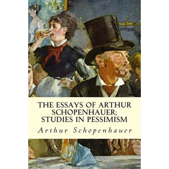 Pre-Owned Essays of Arthur Schopenhauer : Studies in Pessimism
