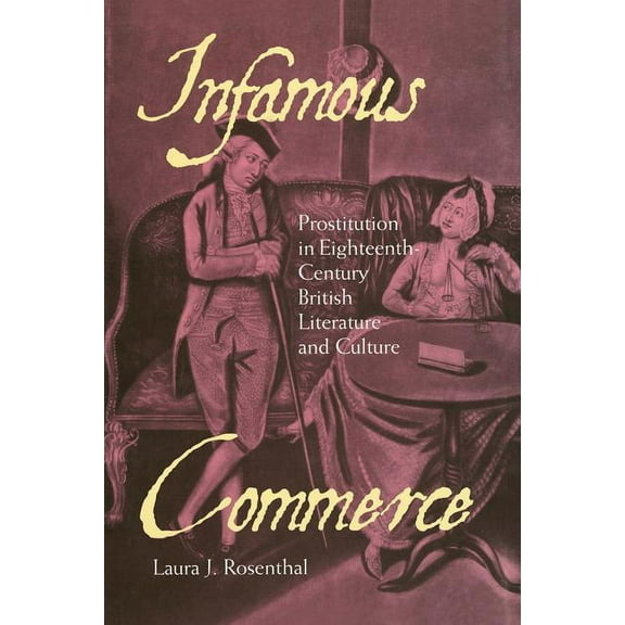 Infamous Commerce: Prostitution in Eighteenth-Century British Literature and Culture, (Hardcover)