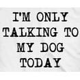 thumbnail image 2 of Womens I'm Only Talking to My Dog Today Funny Shirts Dog Lovers Novelty Cool T shirt Womens Graphic Tees, 2 of 8