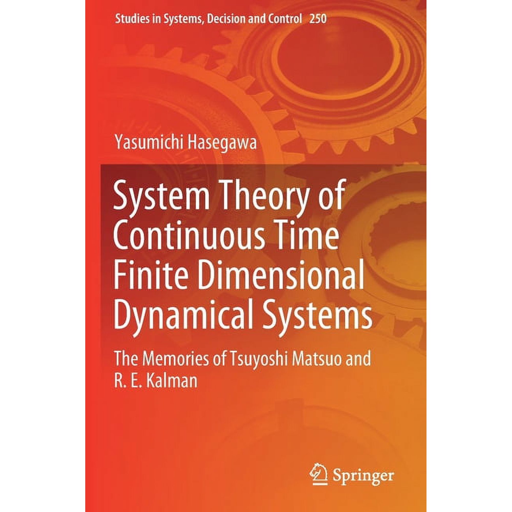 Studies in Systems, Decision and Control System Theory of Continuous Time Finite Dimensional Dynamical Systems: The Memories of Tsuyoshi Matsuo and R. E. Kalman, Book 250, (Paperback)