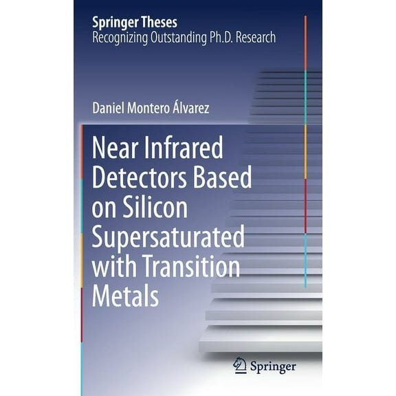 Springer Theses Near Infrared Detectors Based on Silicon Supersaturated with Transition Metals, (Hardcover)