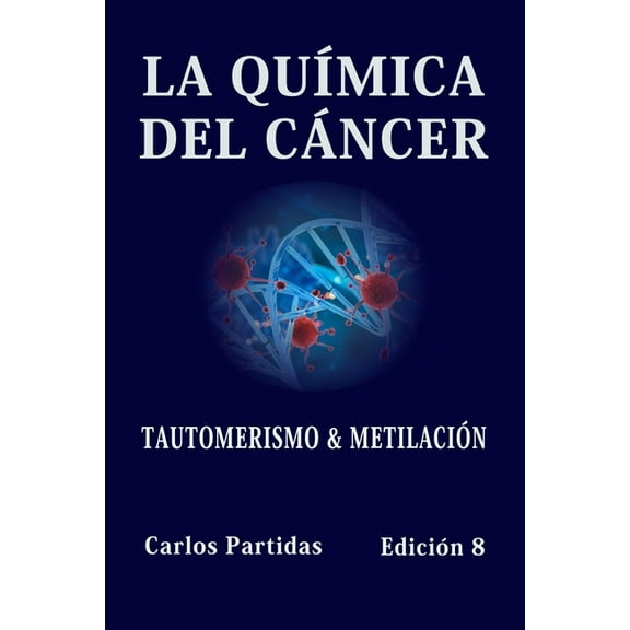 La Química del Cáncer: Tautomerismo & Metilación (Paperback)