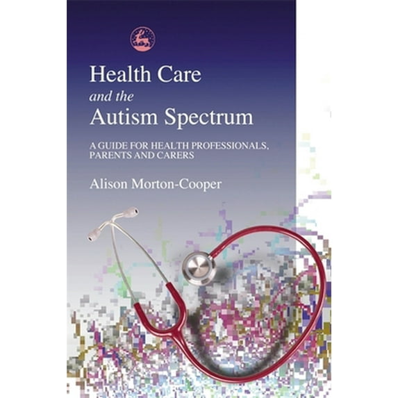 Pre-Owned Health Care and the Autism Spectrum: A Guide for Health Professionals, Parents and Carers (Paperback) 1853029637 9781853029639