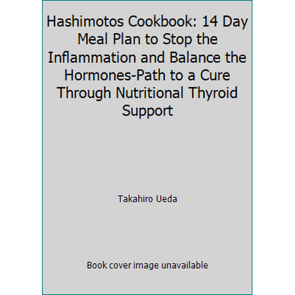 Pre-Owned Hashimotos Cookbook: 14 Day Meal Plan to Stop the Inflammation and Balance the Hormones-Path to a Cure Through Nutritional Thyroid Support (Paperback) 1518835511 9781518835513