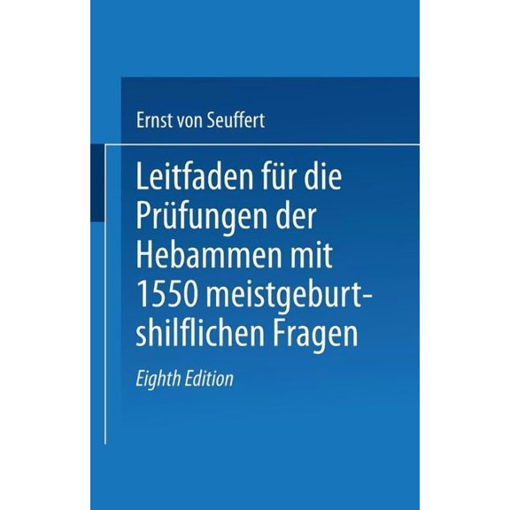 Leitfaden FÃ¼r Die PrÃ¼fungen Der Hebammen: Mit 1550 Meist Geburtshilflichen Fragen, (Paperback)