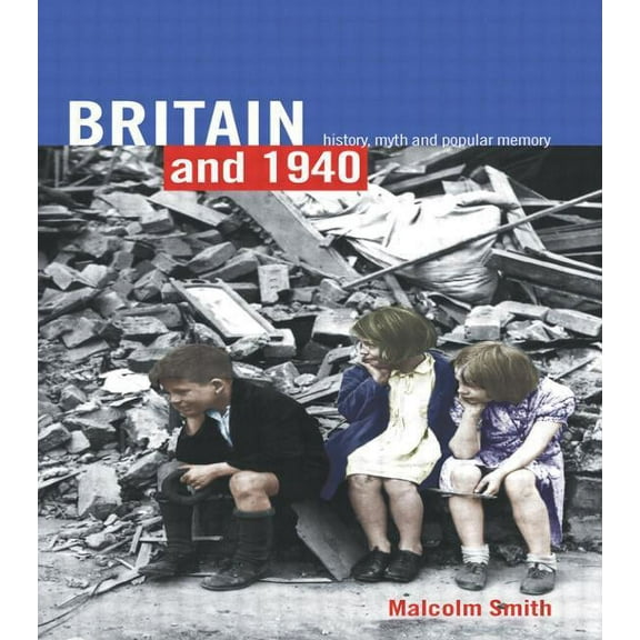 Britain and 1940: History, Myth and Popular Memory, (Paperback)