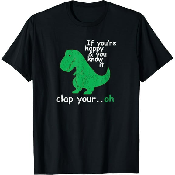 Funny T-Rex Dinosaur T-Shirt – If You're Happy and You Know It Joke Graphic Tee