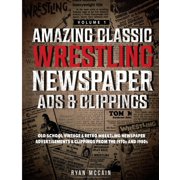 Volume: Amazing Classic Wrestling Newspaper Advertisements and Clippings: Old School Vintage and Retro Wrestling Newspaper Advertisements and Clippings From the 1970s and 1980s (Paperback)