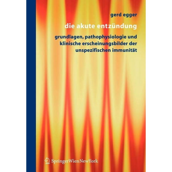 Die Akute EntzÃ¼ndung: Grundlagen, Pathophysiologie Und Klinische Erscheinungsbilder Der Unspezifischen ImmunitÃ¤t, (Paperback)