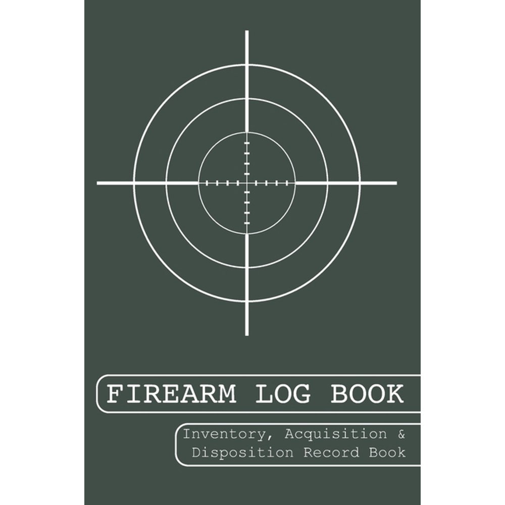 Firearm Log Book Inventory, Acquisition and Disposition Record Book