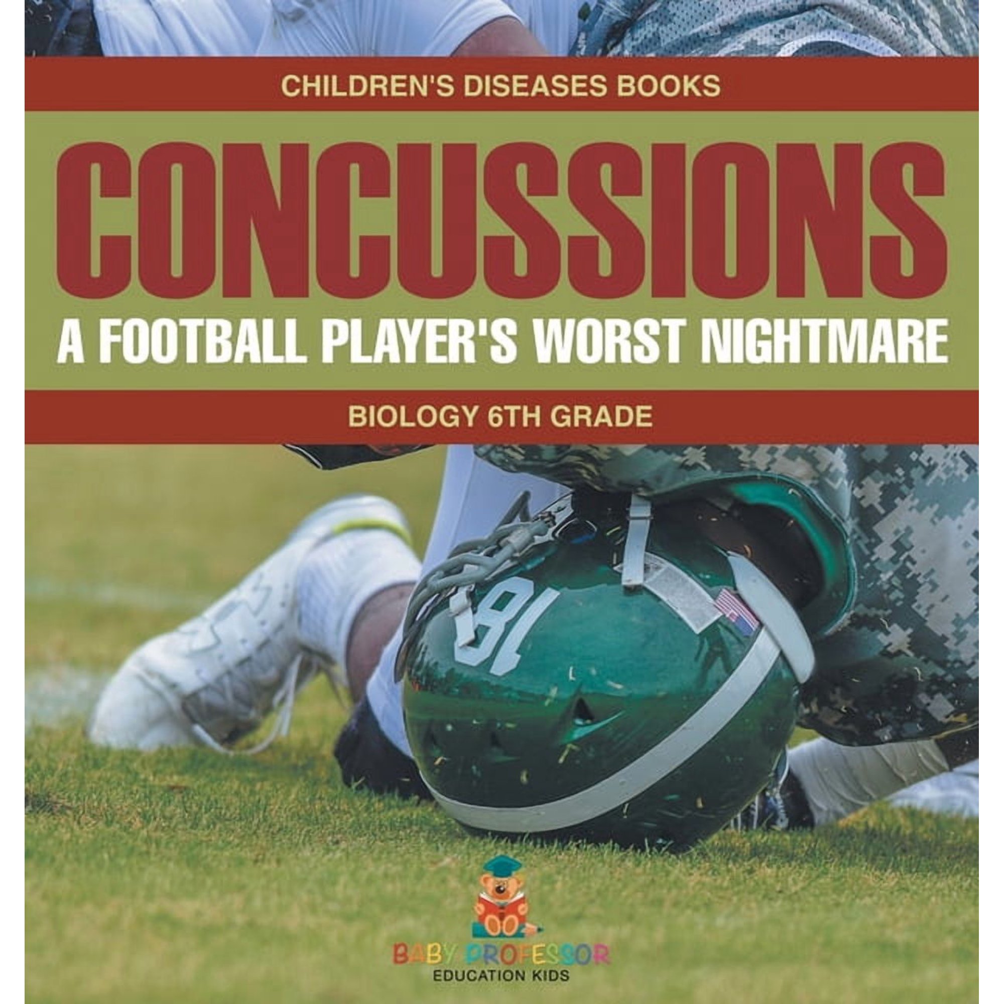 Concussions: A Football Player's Worst Nightmare - Biology 6th Grade Children's Diseases Books, (Hardcover)
