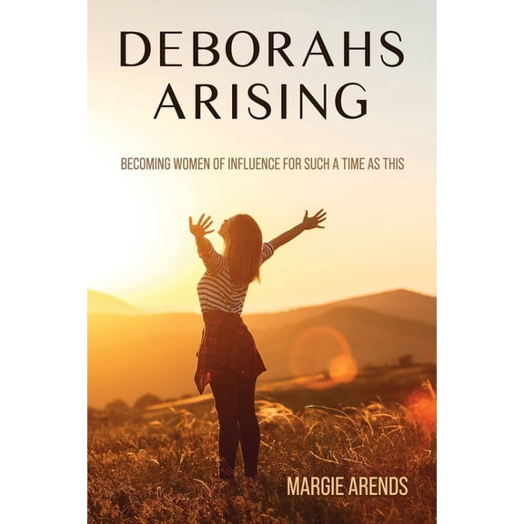 Deborahs Arising: Becoming Women of Influence for Such a Time As This, (Paperback)