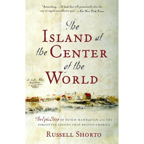 Pre-Owned The Island at the Center of the World: The Epic Story of Dutch Manhattan and the Forgotten Colony That Shaped America, (Paperback)