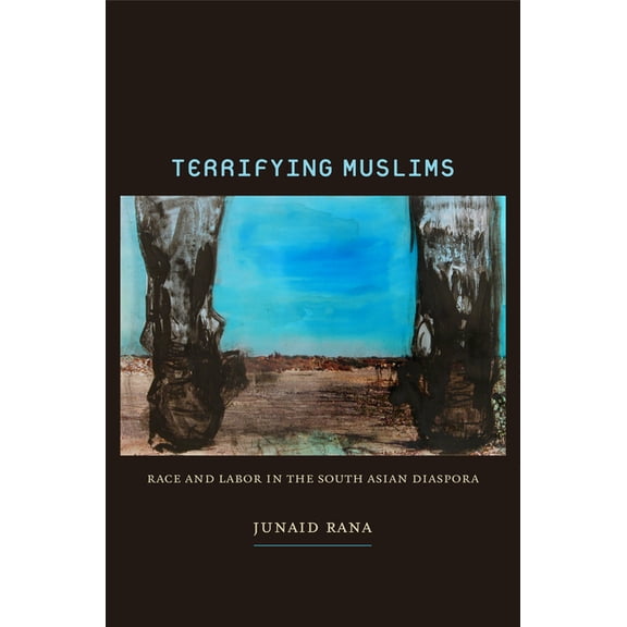Terrifying Muslims: Race and Labor in the South Asian Diaspora, (Paperback)