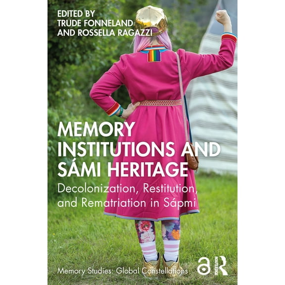 Memory Studies: Global Constellations Memory Institutions and Sámi Heritage: Decolonization, Restitution, and Rematriation in Sápmi, (Paperback)