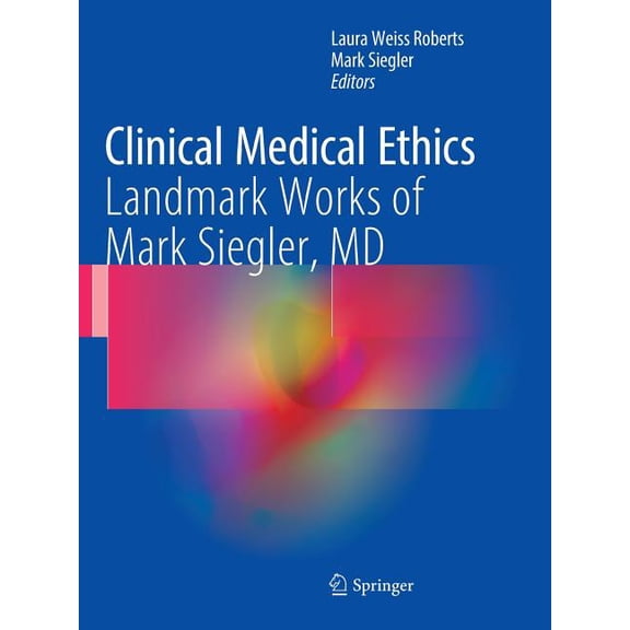 Clinical Medical Ethics: Landmark Works of Mark Siegler, MD, (Paperback)