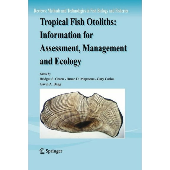Reviews: Methods and Technologies in Fis Tropical Fish Otoliths: Information for Assessment, Management and Ecology, Book 11, (Paperback)
