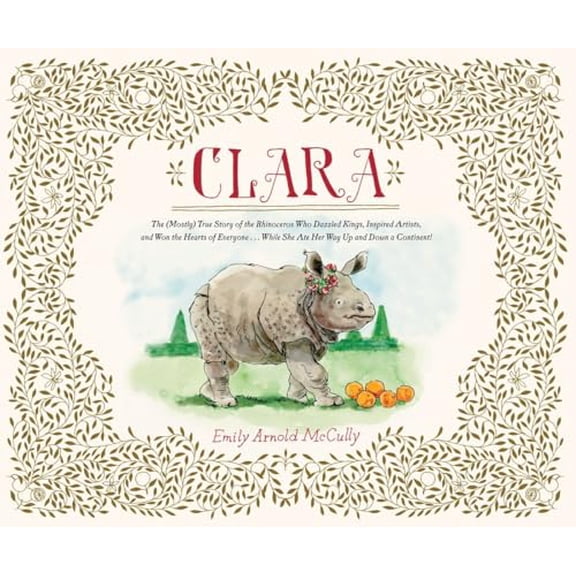 Pre-Owned Clara: The (Mostly) True Story of the Rhinoceros who Dazzled Kings, Inspired Artists, and Won the Hearts of Everyone...While She Ate Her Way Up and Down a Continent Paperback
