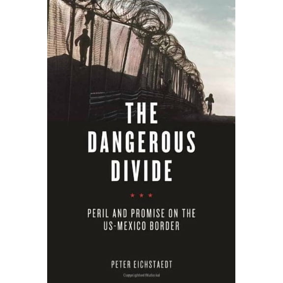 The Dangerous Divide : Peril and Promise on the US-Mexico Border (Hardcover)