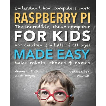 Raspberry Pi for Kids (Updated) Made Easy : Understand How Computers