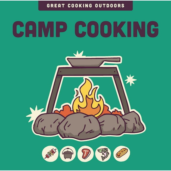 The Great Cooking Outdoors Camp Cooking, (Hardcover)