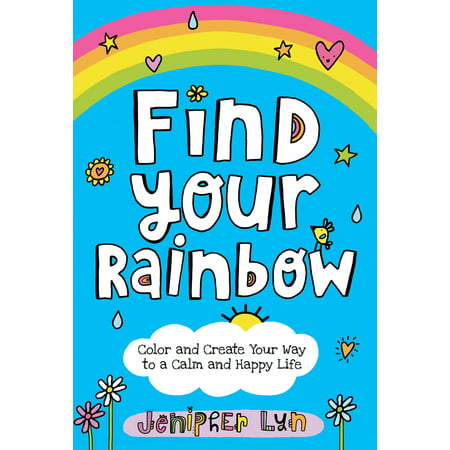 Find Your Rainbow : Color and Create Your Way to a Calm and Happy (Best Way To Find Motivated Sellers)