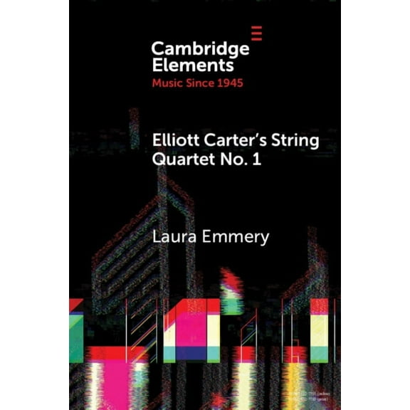 Elements in Music Since 1945 Elliott Carter's String Quartet No. 1, (Paperback)