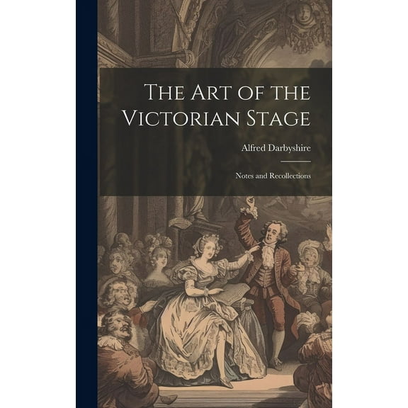 The art of the Victorian Stage; Notes and Recollections (Hardcover)