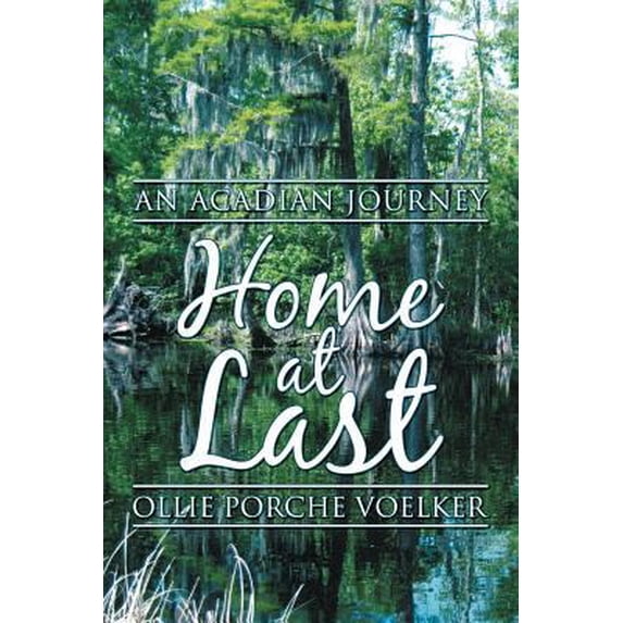 Pre-Owned Home at Last: An Acadian Journey (Paperback) 1462403611 9781462403615