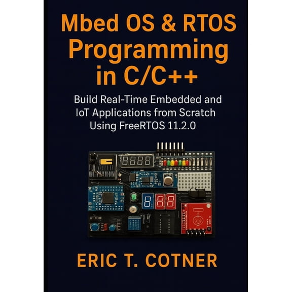 MBED OS & RTOS Programming in C/C : Build Real-Time Embedded & IoT Applications Using FreeRTOS 11.2.0, (Paperback)