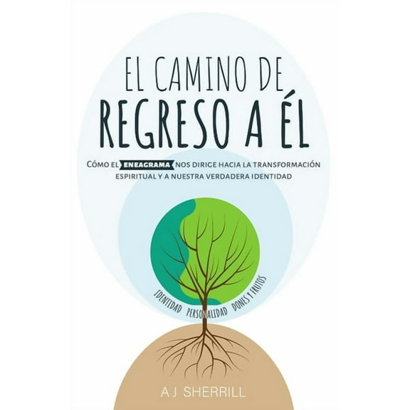 El Camino de Regreso a Él: Cómo El Eneagrama Nos Dirige Hacia La Transformación Espiritual Y a Nuestra Verdadera Identid, (Paperback)
