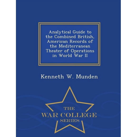 Analytical Guide to the Combined British, American Records of the Mediterranean Theater of Operations in World War II - , (Paperback)