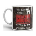 thumbnail image 2 of It's Just A Dog Watch Your Mouth This Is A Chihuahua Funny Coffee Tea Ceramic Mug Office Work Cup Gift 11 oz, 2 of 3
