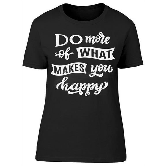 What Makes You Happy T-Shirt Women -Image by Shutterstock, Female XX-Large