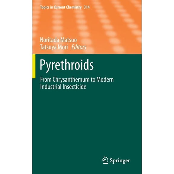 Topics in Current Chemistry Pyrethroids: From Chrysanthemum to Modern Industrial Insecticide, Book 314, (Hardcover)
