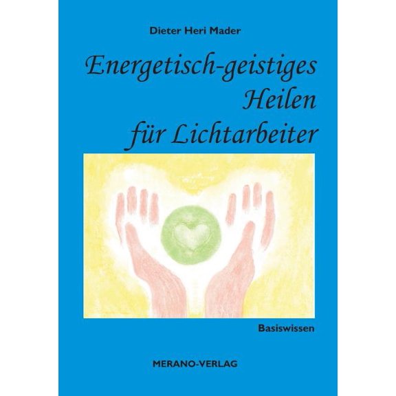 Energetisch-geistiges Heilen für Lichtarbeiter: Basiswissen, (Paperback)