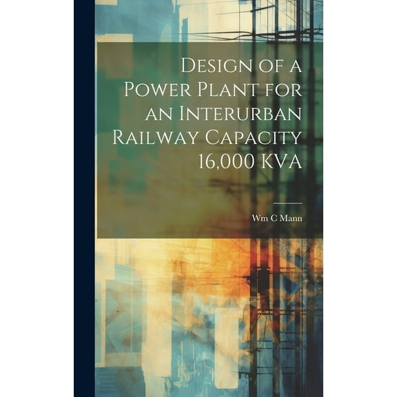 Design of a Power Plant for an Interurban Railway Capacity 16,000 KVA (Hardcover)