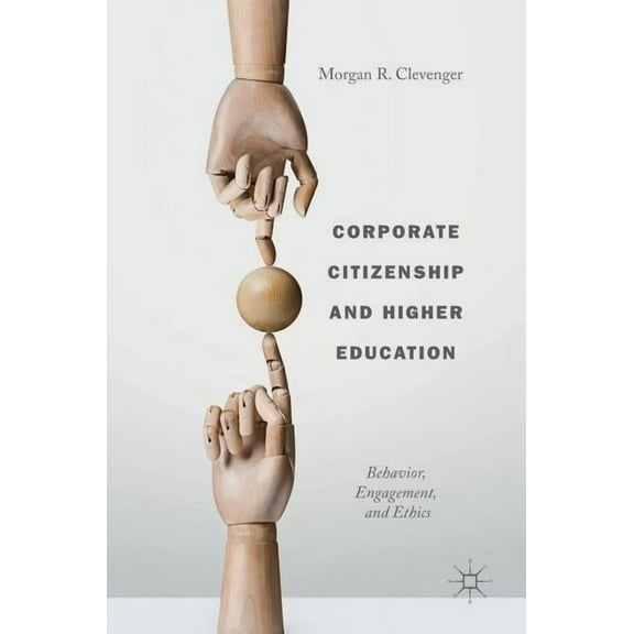 Corporate Citizenship and Higher Education: Behavior, Engagement, and Ethics, (Hardcover)