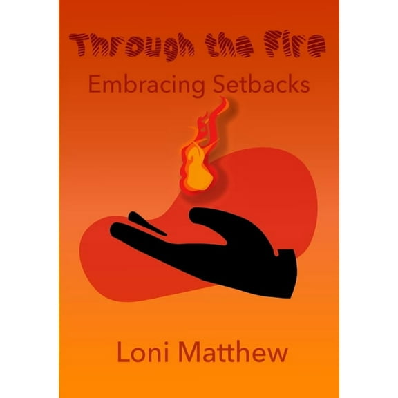 Through The Fire: Embracing Setbacks, (Paperback)