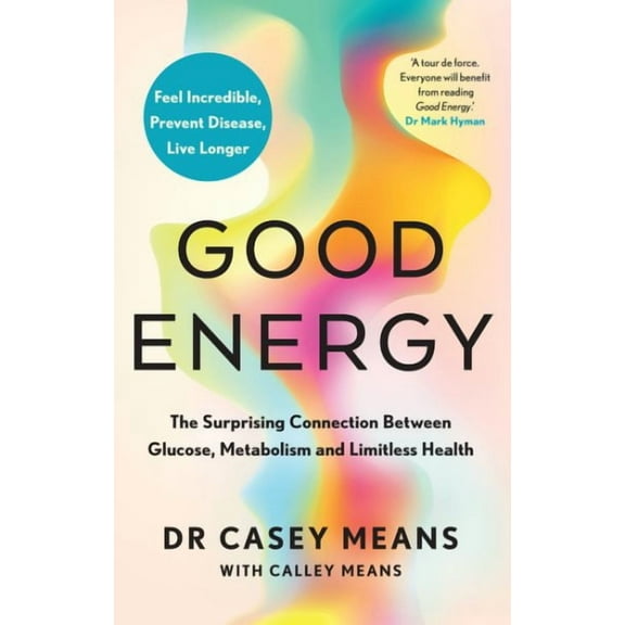 Good Energy: The Surprising Connection Between Glucose, Metabolism and Limitless Health, (Hardcover)