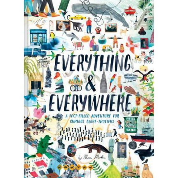 Pre-Owned Everything & Everywhere: A Fact-Filled Adventure for Curious Globe-Trotters (Travel Book for Children, Kids Adventure Book, World Fact Book for Kids) (Hardcover) 1452165149 9781452165141