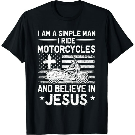 I Am A Simple Man I Ride Motorcycles And Believe In Christ T-Shirt
