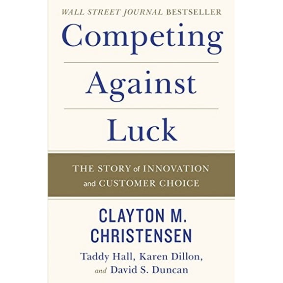 Pre-Owned Competing Against Luck: The Story of Innovation and Customer Choice (Hardcover) 0062435612 9780062435613