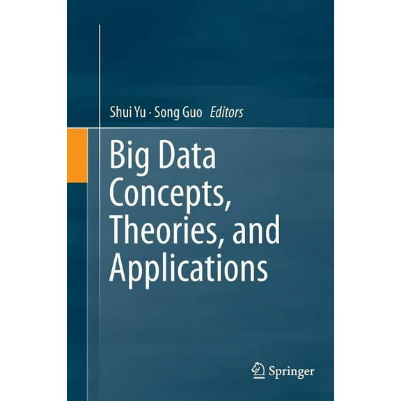 Big Data Concepts, Theories, and Applications, (Paperback)