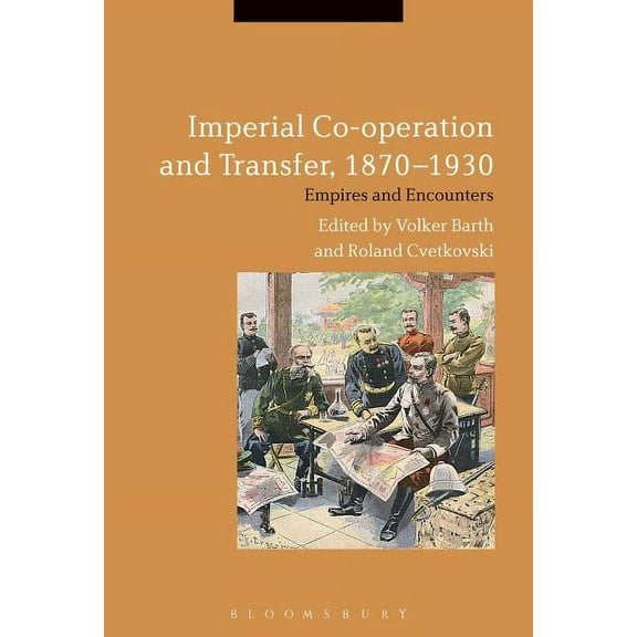 Imperial Co-Operation and Transfer, 1870-1930: Empires and Encounters, (Hardcover)