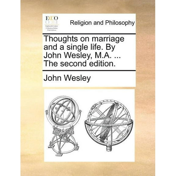 Thoughts on Marriage and a Single Life. by John Wesley, M.A. ... the Second Edition.