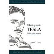 Tesla in His Own Words / Tako je govorio Tesla: Wisdom from One of the World's Greatest Inventors / Mudrosti jednog od najvecih svetskih pronalazaa (Paperback)