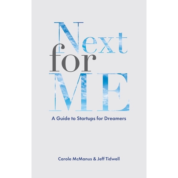 Next For Me: A Guide to Startups for Dreamers Paperback 1673212107 9781673212105 Jeff Tidwell, Carole McManus