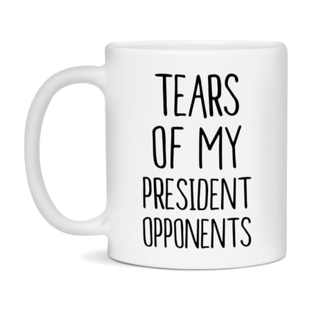 Funny President Mug – “Tears Of My President Opponents” – 11Oz Or 15Oz Coffee Cup